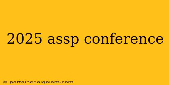 2025 assp conference