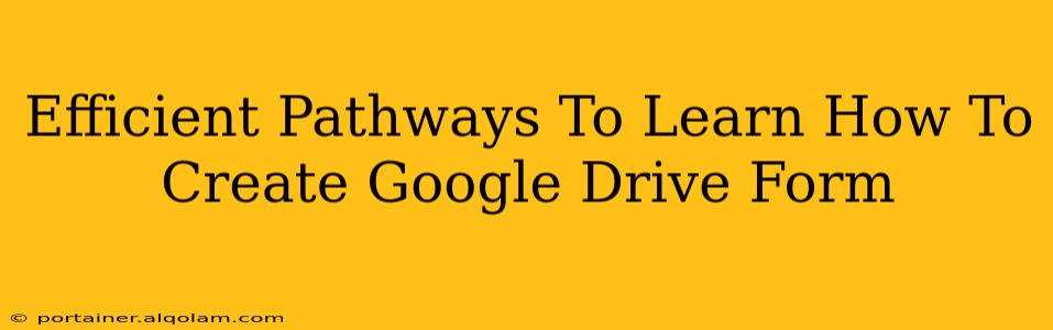 Efficient Pathways To Learn How To Create Google Drive Form