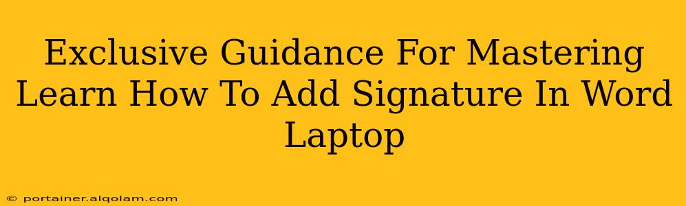 Exclusive Guidance For Mastering Learn How To Add Signature In Word Laptop