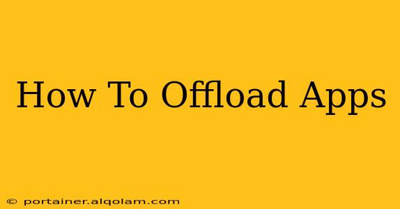 How To Offload Apps