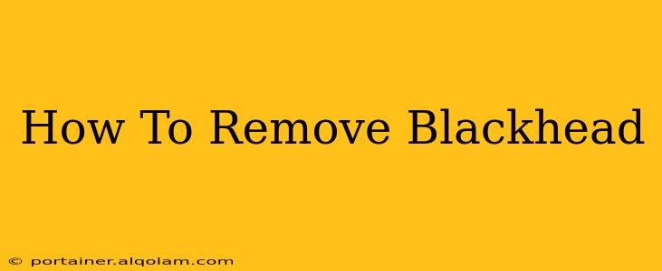 How To Remove Blackhead