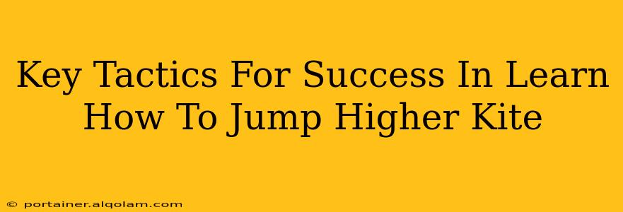 Key Tactics For Success In Learn How To Jump Higher Kite