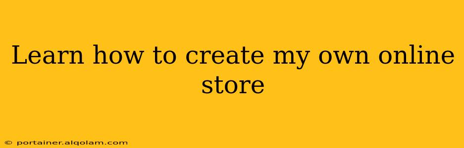 Learn how to create my own online store