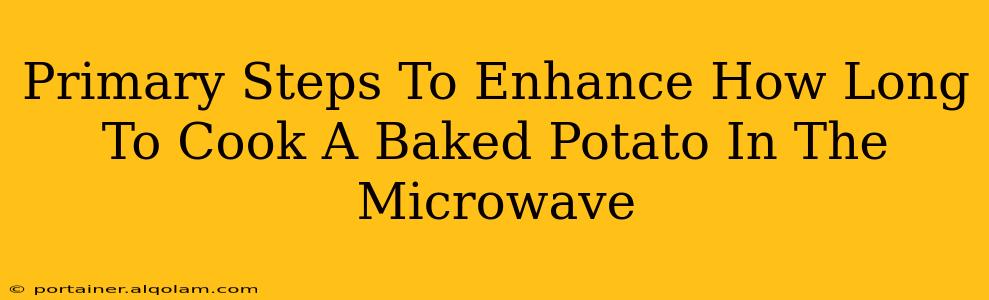 Primary Steps To Enhance How Long To Cook A Baked Potato In The Microwave