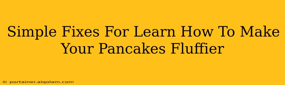 Simple Fixes For Learn How To Make Your Pancakes Fluffier