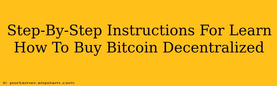 Step-By-Step Instructions For Learn How To Buy Bitcoin Decentralized